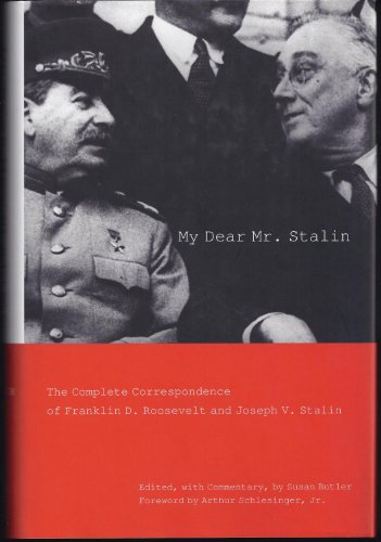 My Dear Mr. Stalin: The Complete Correspondence of Franklin D. Roosevelt And Joseph V. Stalin