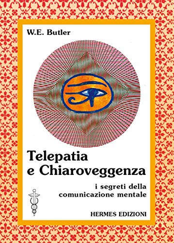 Telepatia e chiaroveggenza. I segreti della comunicazione mentale (Terapie naturali)
