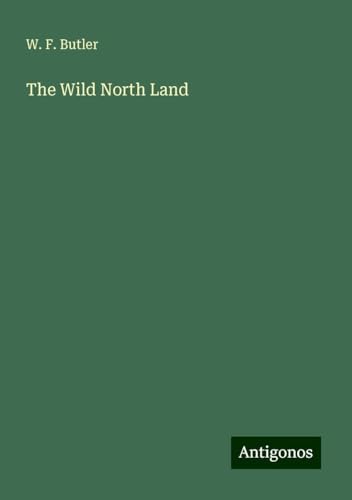 The Wild North Land von Antigonos Verlag