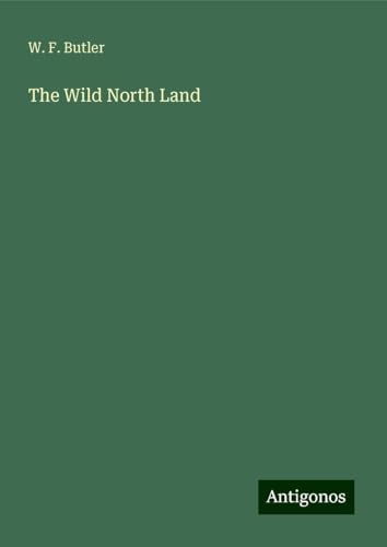 The Wild North Land von Antigonos Verlag
