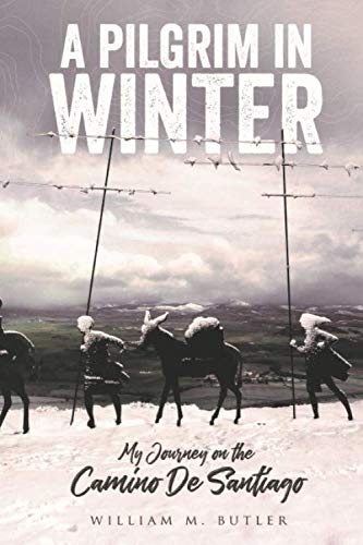 A Pilgrim in Winter: My Journey on the Camino de Santiago von Independently published