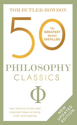 50 Philosophy Classics: Thinking, Being, Acting Seeing - Profound Insights and Powerful Thinking from Fifty Key Books (50 Classics)
