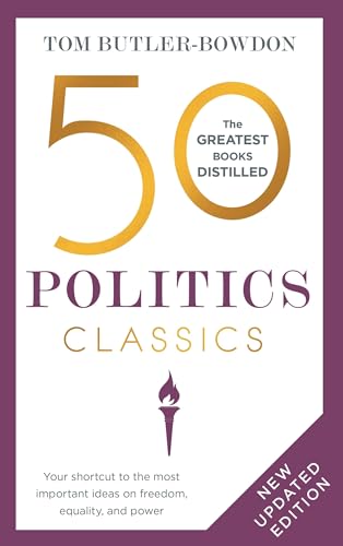 50 Politics Classics: Your shortcut to the most important ideas on freedom, equality, and power (50 Classics) 50 Politics Classics: Your shortcut to the most important ideas on freedom, equality, and power (50 Classics)