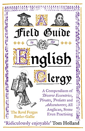 A Field Guide to the English Clergy: A Compendium of Diverse Eccentrics, Pirates, Prelates and Adventurers; All Anglican, Some Even Practising von ONEWorld Publications
