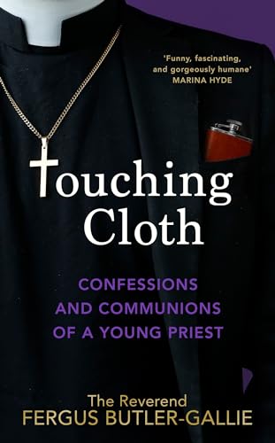 Touching Cloth: Confessions and communions of a young priest von Bantam Press