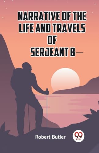 Narrative of the Life and Travels of Serjeant B- von Double9 Books