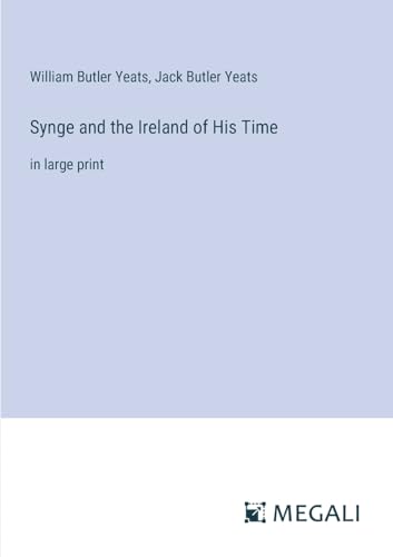 Synge and the Ireland of His Time: in large print von Megali Verlag