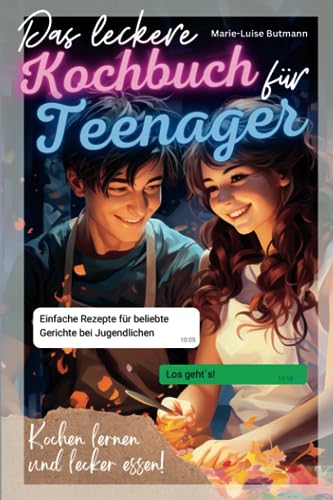 Das leckere Kochbuch für Teenager: Einfache Rezepte für beliebte Gerichte bei Jugendlichen – Kochen lernen und lecker essen! von Kochbuch TG Verlag