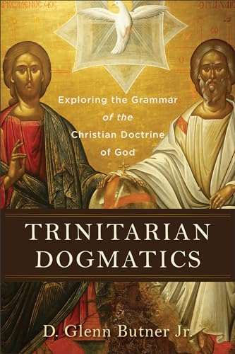 Trinitarian Dogmatics: Exploring the Grammar of the Christian Doctrine of God von Baker Academic
