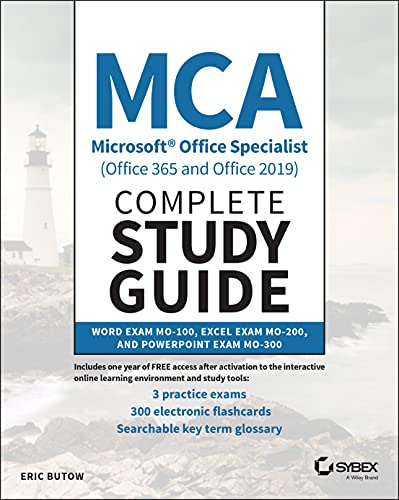Mca Microsoft Office Specialist Office 365 and Office 2019 Complete Study Guide: Word Associate Exam Mo-100, Excel Associate Exam Mo-200, and ... Excel Exam Mo-200, and PowerPoint Exam Mo-300