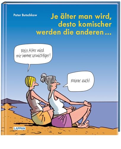 Je älter man wird, desto komischer werden die anderen: Cartoons und Texte | Für alle in den besten Jahren Je älter man wird, desto komischer werden die anderen: Cartoons und Texte | Für alle in den besten Jahren