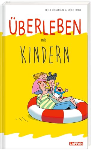 Überleben mit Kindern: Lustiger Eltern-Ratgeber für frisch gebackene Mamas, Papas und sturmerprobte Bonuseltern - mit satirischen Cartoons