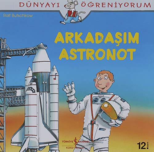 Arkadasim Astronot: Dünyayi Ögreniyorum Arkadasim Astronot: Dünyayi Ögreniyorum