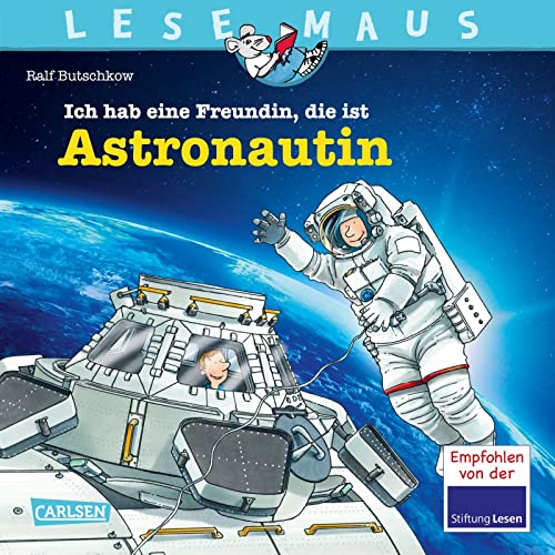 LESEMAUS 162: Ich hab eine Freundin, die ist Astronautin: Alles über den spannenden Beruf | Bilderbuch für Kinder ab 3 Jahre (162)