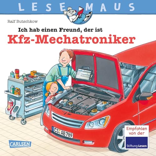 LESEMAUS 32: Ich hab einen Freund, der ist Kfz-Mechatroniker: Alles über den spannenden Beruf | Bilderbuch für Kinder ab 3 Jahre (32) von Carlsen