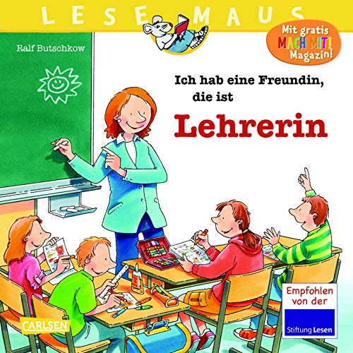 LESEMAUS 90: Ich hab eine Freundin, die ist Lehrerin: Alles über den spannenden Beruf | Bilderbuch für Kinder ab 3 Jahre (90)