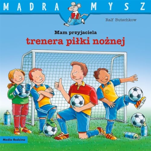 Mądra Mysz Mam przyjaciela trenera piłki nożnej Mądra Mysz Mam przyjaciela trenera piłki nożnej