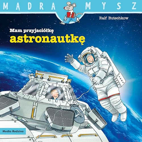Mam przyjaciółkę astronautkę (MĄDRA MYSZ) Mam przyjaciółkę astronautkę (MĄDRA MYSZ) von Media Rodzina
