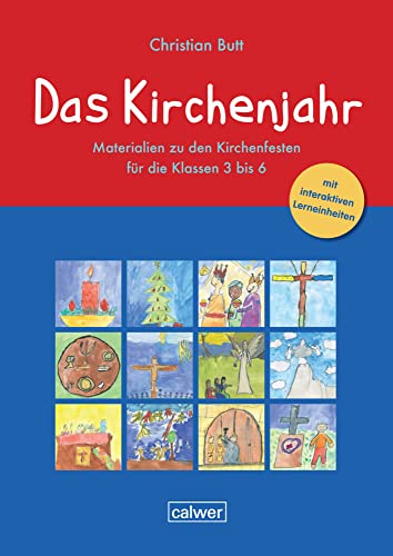 Das Kirchenjahr: Materialien zu den Kirchenfesten für die Klassen 3 bis 6 von Calwer