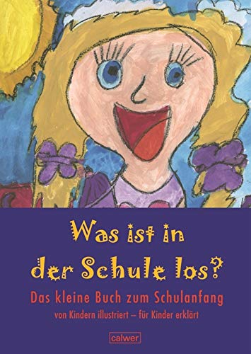 Was ist in der Schule los?: Das kleine Buch zum Schulanfang Von Kindern illustriert - für Kinder erklärt (Calwer Geschenkhefte)