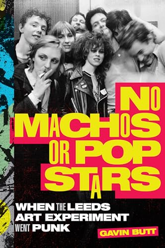 No Machos or Pop Stars: When the Leeds Art Experiment Went Punk von Combined Academic Publ.
