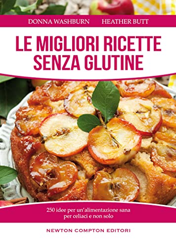 Le migliori ricette senza glutine. 250 idee per un'alimentazione sana per celiaci e non solo (Manuali di cucina)
