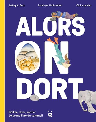Alors on dort: Bâiller, rêver, ronfler : le grand livre du sommeil Alors on dort: Bâiller, rêver, ronfler : le grand livre du sommeil von HELVETIQ