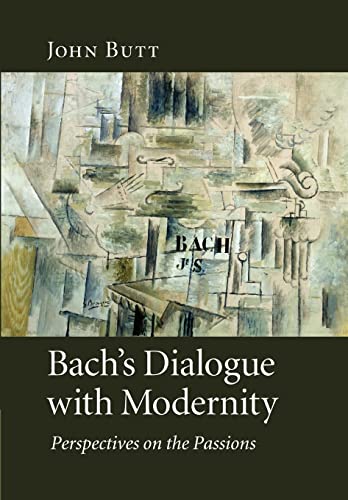 Bach's Dialogue with Modernity: Perspectives on the Passions von Cambridge University Press