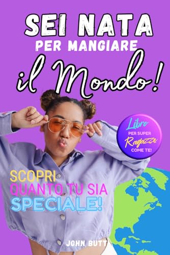 Sei Nata per Mangiare il Mondo: Un libro per ragazze, che insegna a crescere con autostima e coraggio, superare le paure, essere la migliore versione ... personale per ragazze e ragazzi, Band 2)