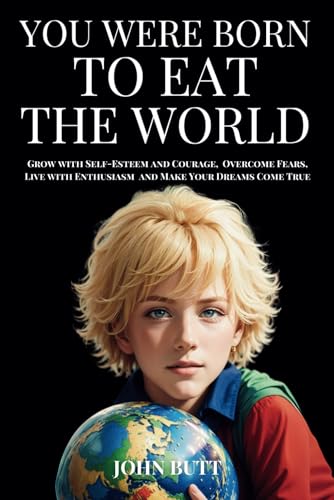 You were Born to Eat the World: A book for boys, which teaches how to grow with self-esteem and courage, overcome fears, live with enthusiasm and make dreams come true. von Independently published