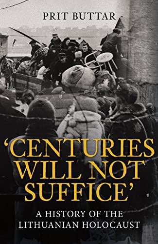 Centuries Will Not Suffice: A History of the Lithuanian Holocaust von Amberley Publishing