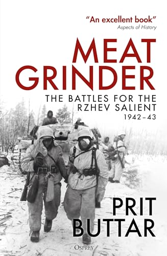 Meat Grinder: The Battles for the Rzhev Salient, 1942–43