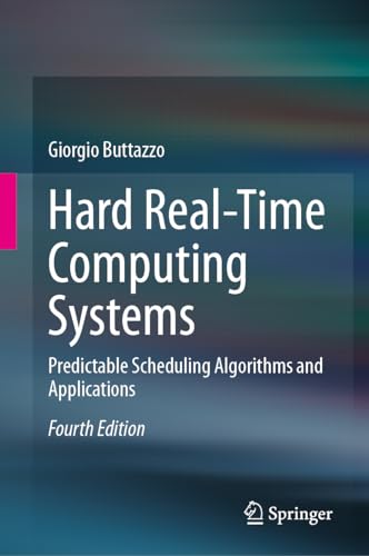 Hard Real-Time Computing Systems: Predictable Scheduling Algorithms and Applications von Springer