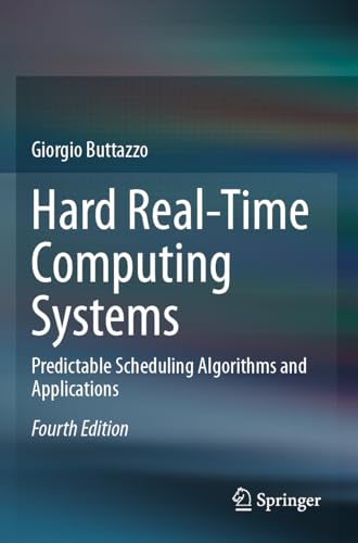 Hard Real-Time Computing Systems: Predictable Scheduling Algorithms and Applications von Springer