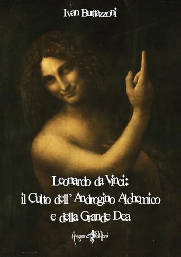 Leonardo da Vinci: Il culto dell'androgino alchemico e della grande dea von Anguana Edizioni