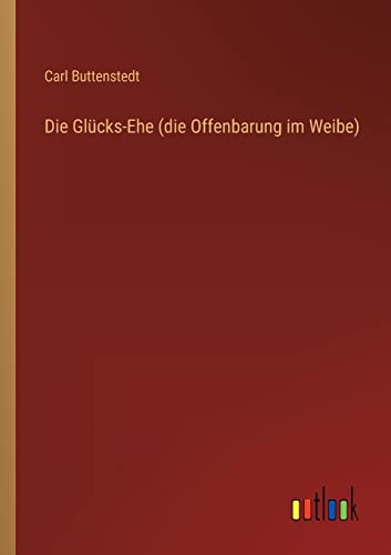 Die Glücks-Ehe (die Offenbarung im Weibe)