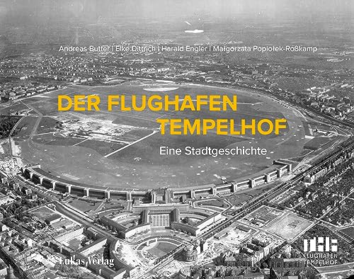 Der Flughafen Tempelhof: Eine Stadtgeschichte von Lukas Verlag für Kunst- und Geistesgeschichte