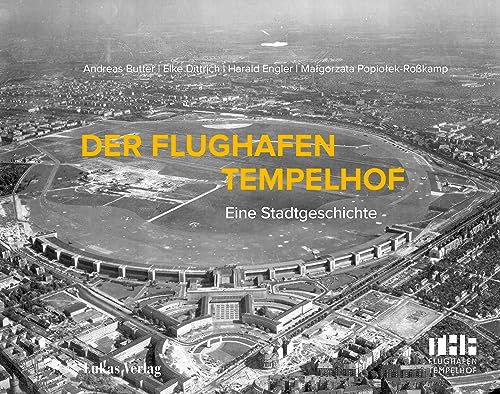 Der Flughafen Tempelhof: Eine Stadtgeschichte