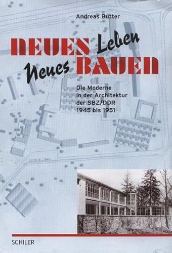 Neues Leben, Neues Bauen: Die Moderne in der Architektur der SBZ/DDR 1945-1951