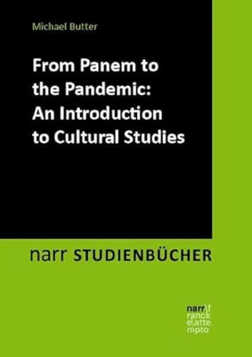 From Panem to the Pandemic: An Introduction to Cultural Studies (narr STUDIENBÜCHER LITERATUR- UND KULTURWISSENSCHAFT: Zugänge, Reflexionen, Transfer) von Narr Francke Attempto