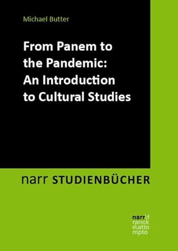 From Panem to the Pandemic: An Introduction to Cultural Studies (narr STUDIENBÜCHER LITERATUR- UND KULTURWISSENSCHAFT: Zugänge, Reflexionen, Transfer)