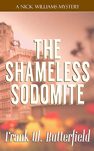 The Shameless Sodomite (A Nick Williams Mystery, Band 21) von CREATESPACE