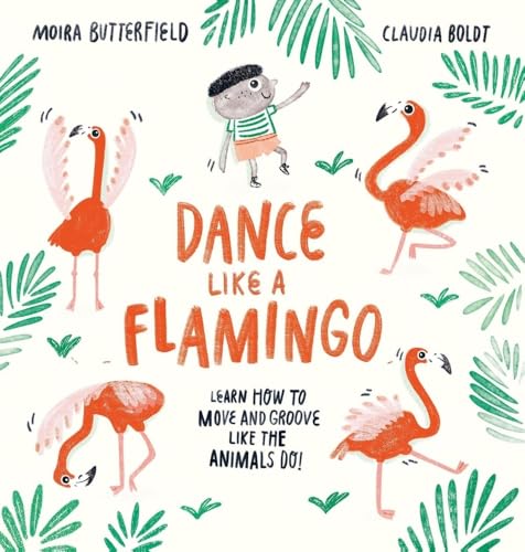 Dance Like a Flamingo: Move and Groove like the Animals Do!