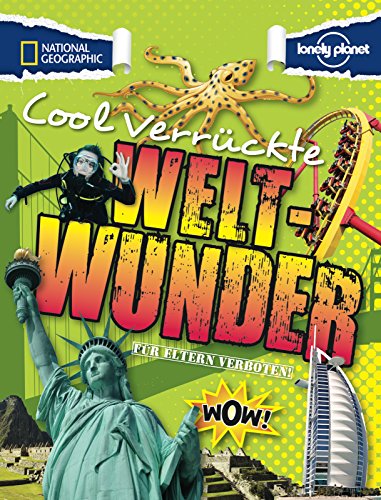 Für Eltern verboten: Cool verrückte Weltwunder (NATIONAL GEOGRAPHIC Für Eltern verboten, Band 395)