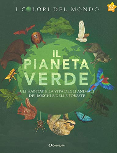 Il pianeta verde. Gli habitat e la vita degli animali dei boschi e delle foreste. I colori del mondo (Star)