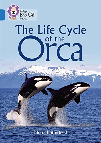 The Life Cycle of the Orca: Band 16/Sapphire (Collins Big Cat)