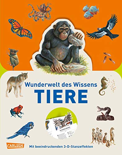 Wunderwelt des Wissens - Tiere: Mit beeindruckenden 3D –Stanzeffekten von Carlsen Verlag GmbH