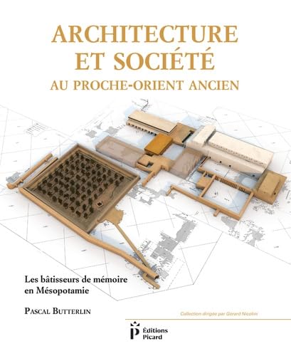 Architecture et société au Proche-Orient ancien: Les bâtisseurs de mémoire en Mésopotamie