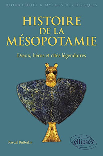 Histoire de la Mésopotamie. Dieux, héros et cités légendaires (Biographies et mythes historiques) von ELLIPSES
