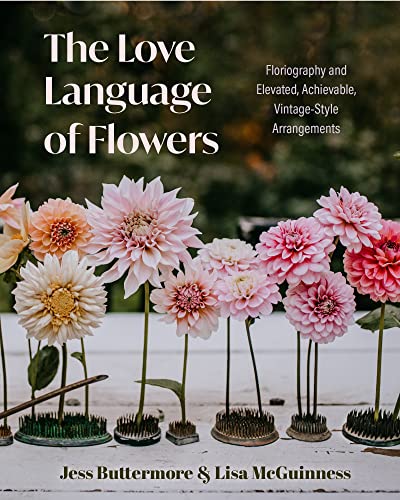 The Love Language of Flowers: Floriography and Elevated, Achievable, Vintage-Style Arrangements (Types of Flowers, History of Flowers, Flower Meanings) von Yellow Pear Press